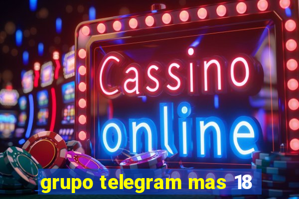 grupo telegram mas 18